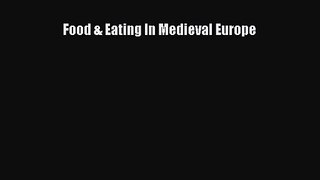 Read Food & Eating In Medieval Europe Ebook Online