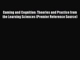 [PDF Download] Gaming and Cognition: Theories and Practice from the Learning Sciences (Premier