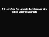 [PDF Download] A Step-by-Step Curriculum for Early Learners With Autism Spectrum Disorders