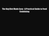 [PDF Download] The Hay Diet Made Easy - A Practical Guide to Food Combining [Download] Full