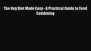 [PDF Download] The Hay Diet Made Easy - A Practical Guide to Food Combining [Download] Full