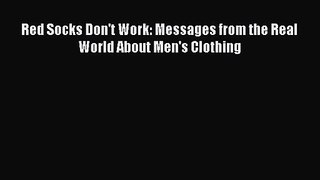 Read Red Socks Don't Work: Messages from the Real World About Men's Clothing Ebook Free
