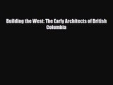 [PDF Download] Building the West: The Early Architects of British Columbia [Download] Full