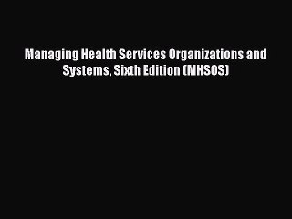 [PDF Download] Managing Health Services Organizations and Systems Sixth Edition (MHSOS) [Download]