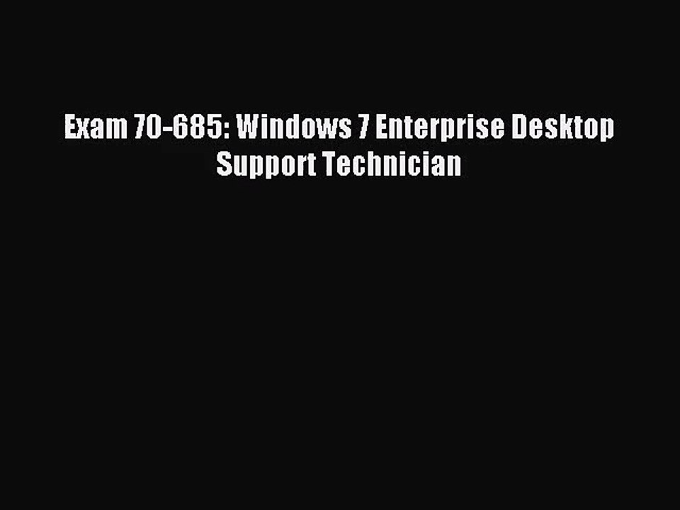 [PDF Download] Exam 70-685: Windows 7 Enterprise Desktop Support Technician [Read] Full Ebook