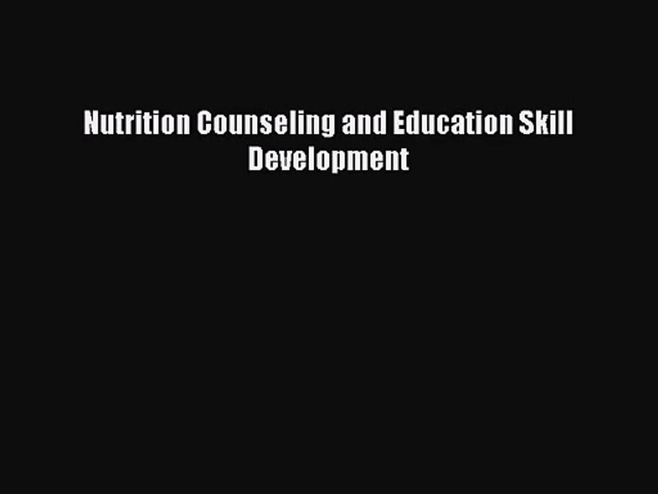 [PDF Download] Nutrition Counseling and Education Skill Development [Read] Online