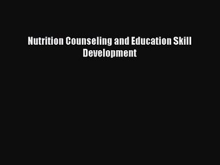 [PDF Download] Nutrition Counseling and Education Skill Development [Read] Online