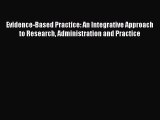 [PDF Download] Evidence-Based Practice: An Integrative Approach to Research Administration