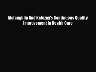 [PDF Download] Mclaughlin And Kaluzny's Continuous Quality Improvement In Health Care [Read]