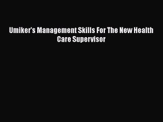 [PDF Download] Umiker's Management Skills For The New Health Care Supervisor [Read] Full Ebook