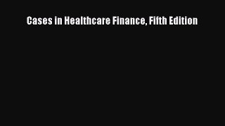 [PDF Download] Cases in Healthcare Finance Fifth Edition [PDF] Full Ebook