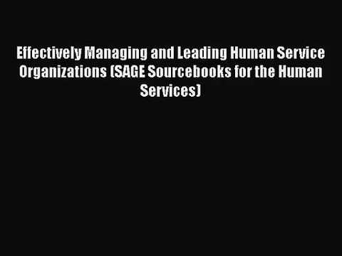 [PDF Download] Effectively Managing and Leading Human Service Organizations (SAGE Sourcebooks