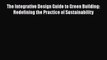 [PDF Download] The Integrative Design Guide to Green Building: Redefining the Practice of Sustainability