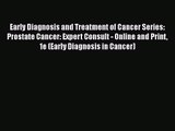 PDF Download Early Diagnosis and Treatment of Cancer Series: Prostate Cancer: Expert Consult