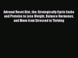 [PDF Download] Adrenal Reset Diet the: Strategically Cycle Carbs and Proteins to Lose Weight