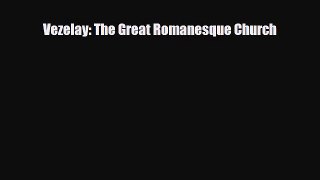 [PDF Download] Vezelay: The Great Romanesque Church [PDF] Online