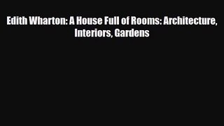 [PDF Download] Edith Wharton: A House Full of Rooms: Architecture Interiors Gardens [Read]
