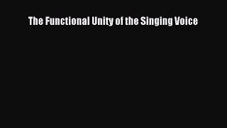 [PDF Download] The Functional Unity of the Singing Voice [Read] Full Ebook