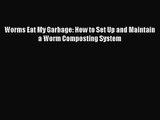 [PDF Download] Worms Eat My Garbage: How to Set Up and Maintain a Worm Composting System [Read]