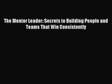 [PDF Download] The Mentor Leader: Secrets to Building People and Teams That Win Consistently