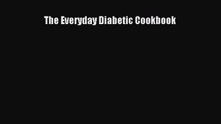 [PDF Download] The Everyday Diabetic Cookbook [PDF] Online