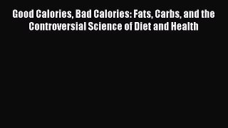 [PDF Download] Good Calories Bad Calories: Fats Carbs and the Controversial Science of Diet