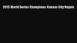 [PDF Download] 2015 World Series Champions: Kansas City Royals [Download] Full Ebook