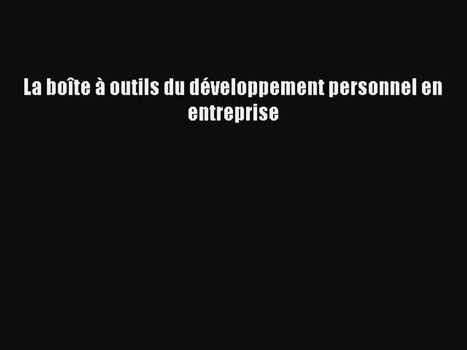 [PDF Télécharger] La boîte à outils du développement personnel en entreprise [PDF] Complet