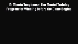[PDF Download] 10-Minute Toughness: The Mental Training Program for Winning Before the Game