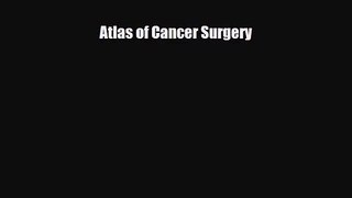 [PDF Download] Atlas of Cancer Surgery [Read] Online