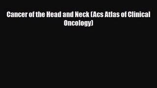 [PDF Download] Cancer of the Head and Neck (Acs Atlas of Clinical Oncology) [Read] Online