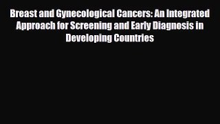 [PDF Download] Breast and Gynecological Cancers: An Integrated Approach for Screening and Early