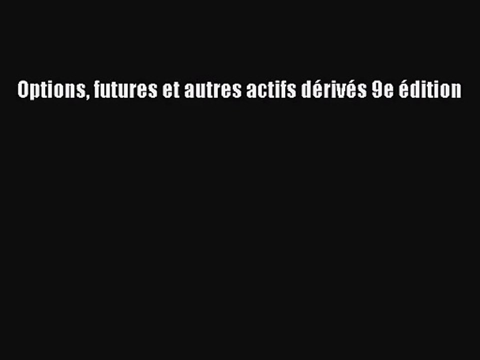 [PDF Télécharger] Options futures et autres actifs dérivés 9e édition [PDF] en ligne