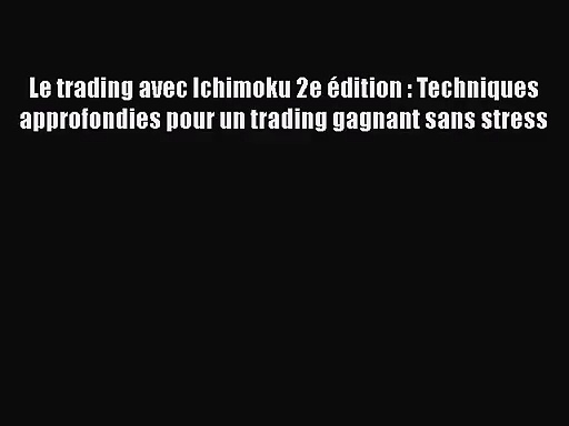 [PDF Télécharger] Le trading avec Ichimoku 2e édition : Techniques approfondies pour un trading