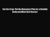 [PDF Download] Cut the Crap: The No-Nonsense Plan for a Healthy Body and Mind (Grit Doctor)