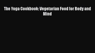 [PDF Download] The Yoga Cookbook: Vegetarian Food for Body and Mind [Read] Online