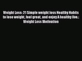 [PDF Download] Weight Loss: 21 Simple weight loss Healthy Habits to lose weight feel great