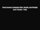 [PDF Download] Food Journal: Complete Diet Health and Weight Loss Tracker - Fruit [PDF] Online