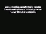 [PDF Download] Lamborghini Supercars 50 Years: From the Groundbreaking Miura to Today's Hypercars