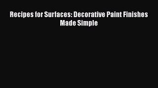 Read Recipes for Surfaces: Decorative Paint Finishes Made Simple Ebook Free