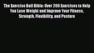 [PDF Download] The Exercise Ball Bible: Over 200 Exercises to Help You Lose Weight and Improve