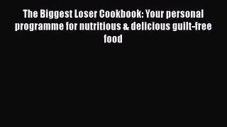 [PDF Download] The Biggest Loser Cookbook: Your personal programme for nutritious & delicious
