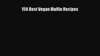 [PDF Download] 150 Best Vegan Muffin Recipes [Read] Online