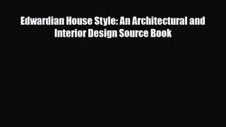 [PDF Download] Edwardian House Style: An Architectural and Interior Design Source Book [Read]