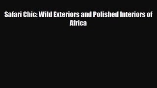 [PDF Download] Safari Chic: Wild Exteriors and Polished Interiors of Africa [PDF] Online