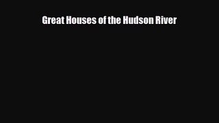 [PDF Download] Great Houses of the Hudson River [Read] Full Ebook