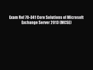 [PDF Download] Exam Ref 70-341 Core Solutions of Microsoft Exchange Server 2013 (MCSE) [Download]