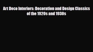 [PDF Download] Art Deco Interiors: Decoration and Design Classics of the 1920s and 1930s [PDF]