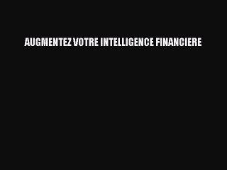 [PDF Télécharger] AUGMENTEZ VOTRE INTELLIGENCE FINANCIERE [Télécharger] Complet Ebook