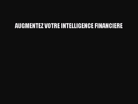 [PDF Télécharger] AUGMENTEZ VOTRE INTELLIGENCE FINANCIERE [Télécharger] Complet Ebook
